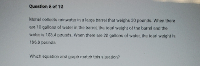 Question 6 of 10 Muriel collects rainwater in a