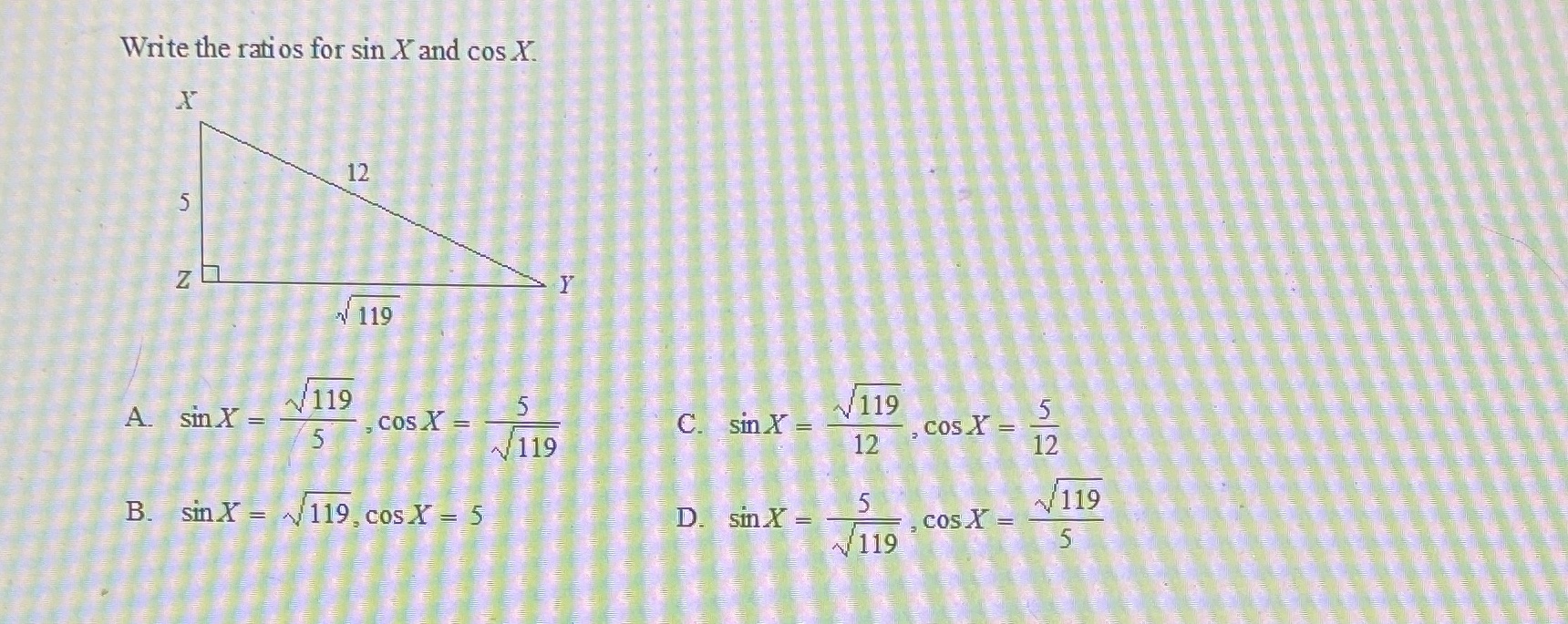 Write the ratios for sin X and cos X. 12 Z 119