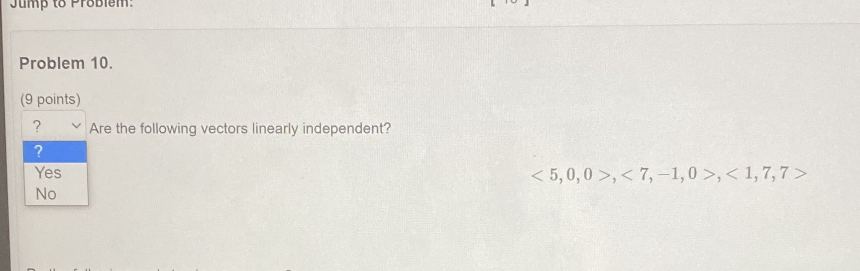 Jump to Problem. Problem 10. (9 points) ? Are the