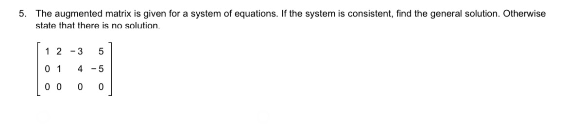 5. The augmented matrix is given for a system of