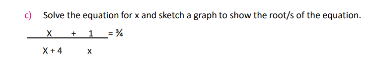 c) Solve the equation for x and sketch a graph to