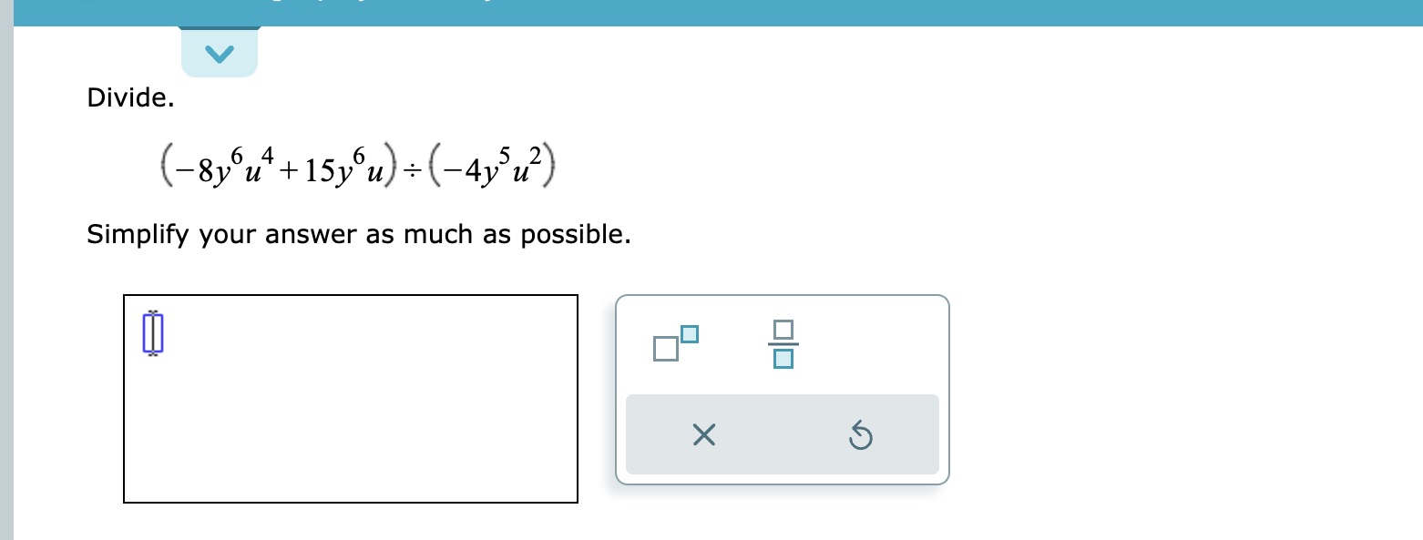 Divide and simplify your answer as much as