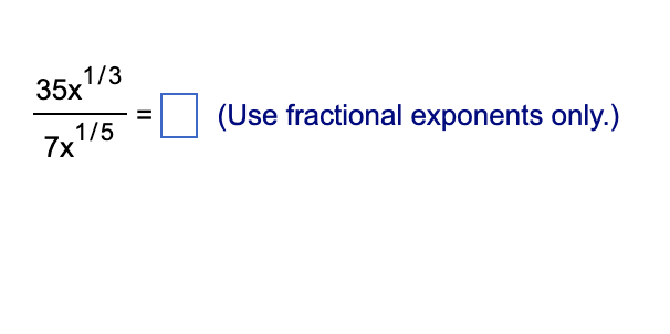 35x 1/3 E (Use fractional exponents only.) 1/5 7x