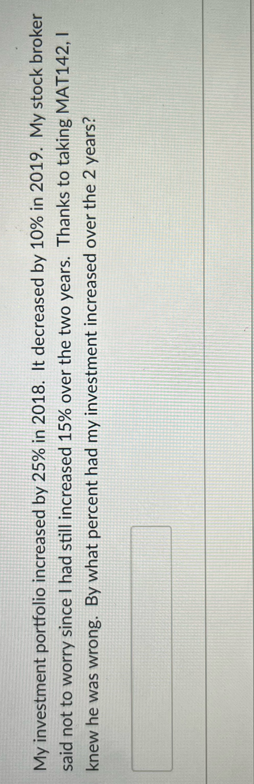My investment portfolio increased by 25% in 2018.