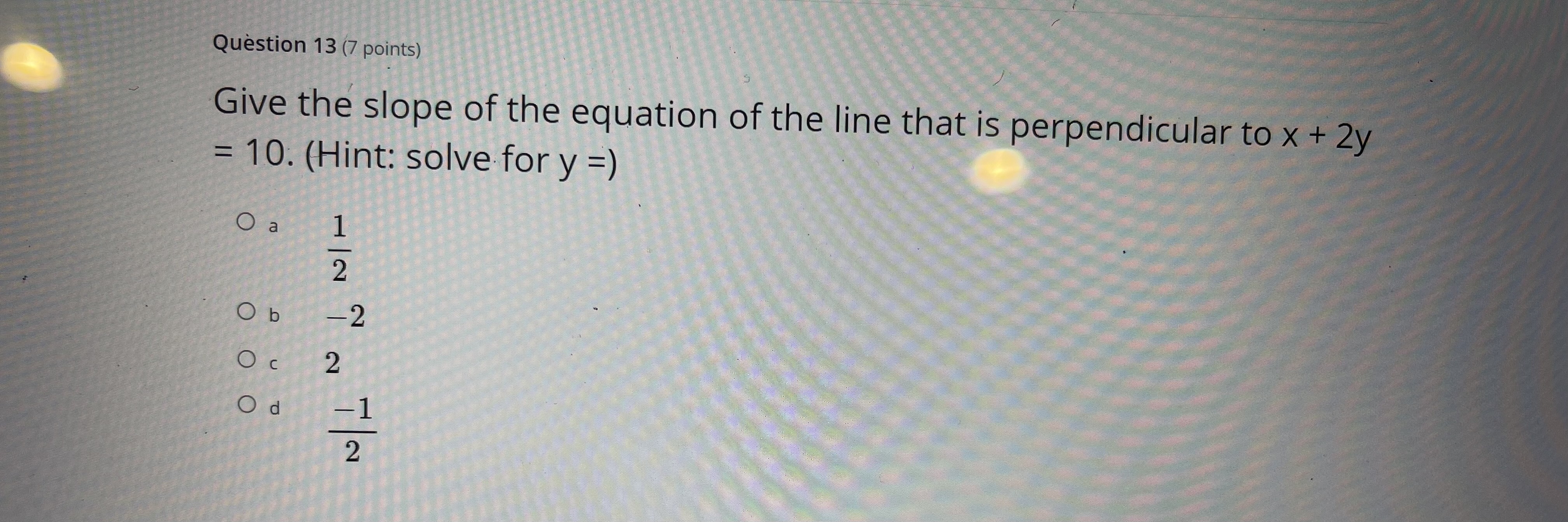 Question 3 (7 points) Which describes the slope