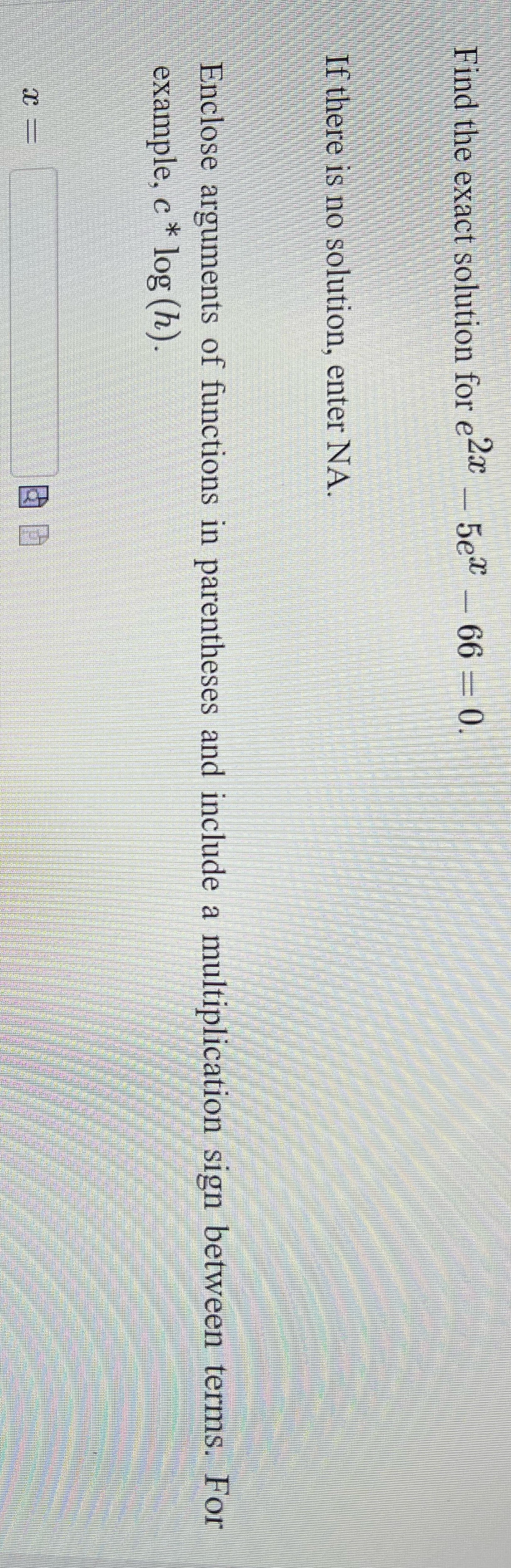 Find the exact solution for e2x 5e- _ If there is