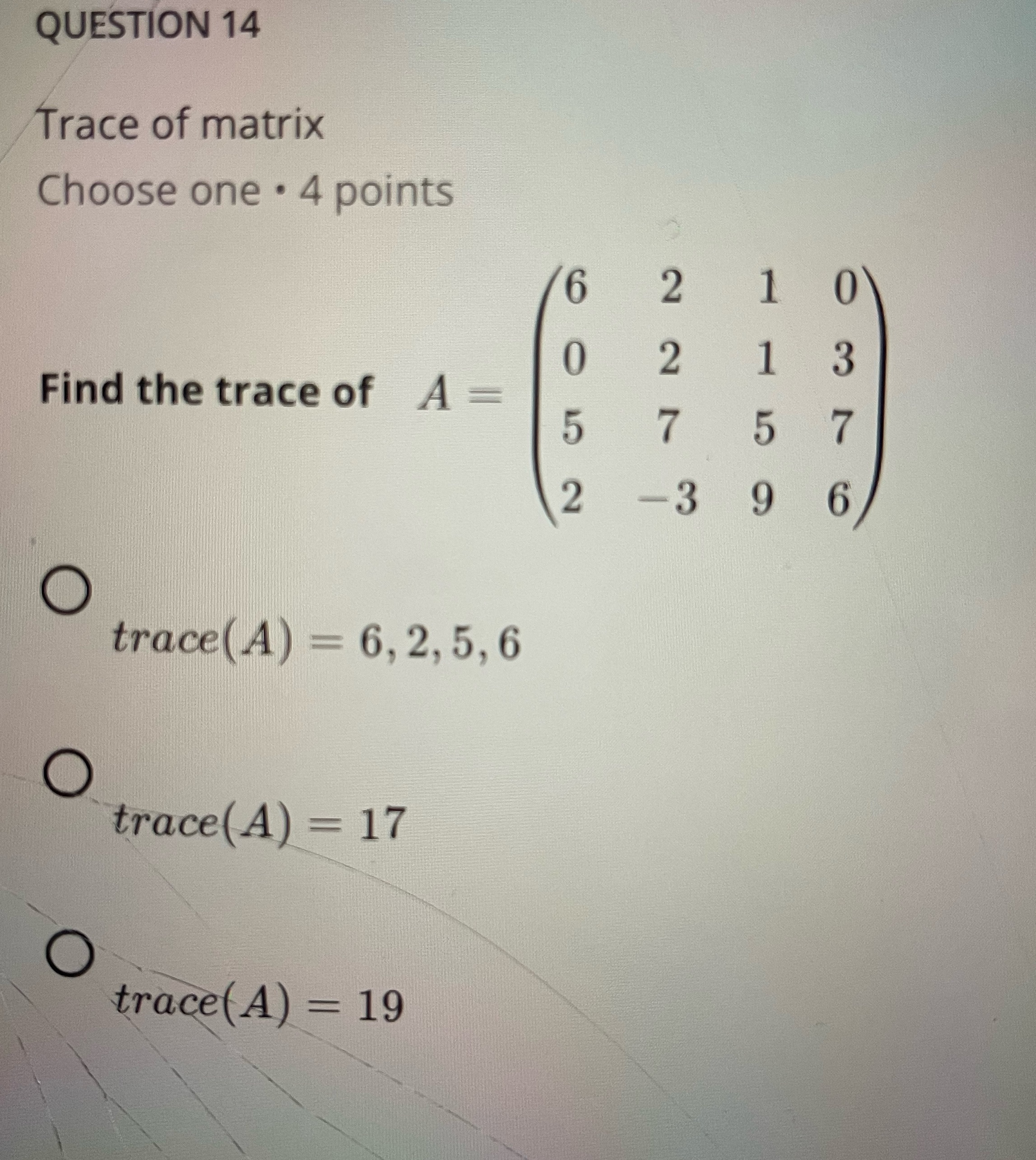 QUESTION 14 Trace of matrix Choose one . 4 points
