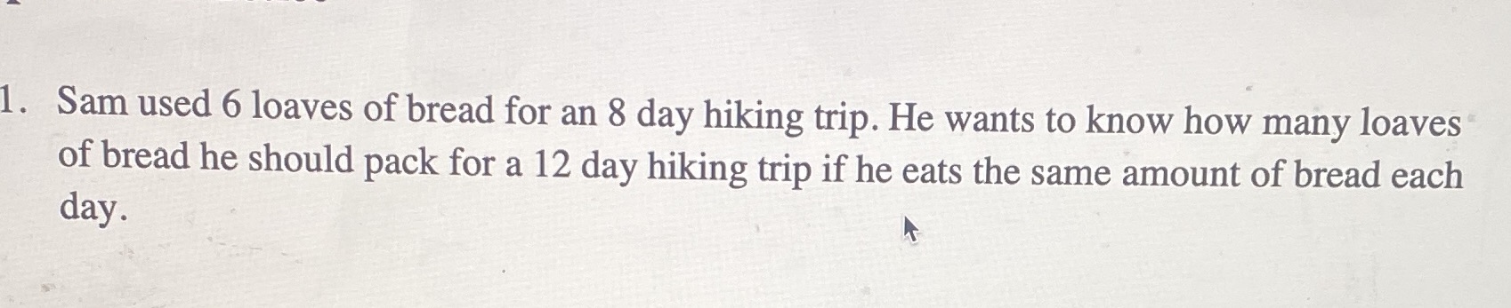 1. Sam used 6 loaves of bread for an 8 day hiking