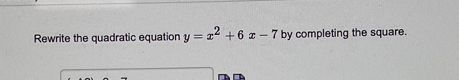 Rewrite the quadratic equation y = x2 + 6 x - 7
