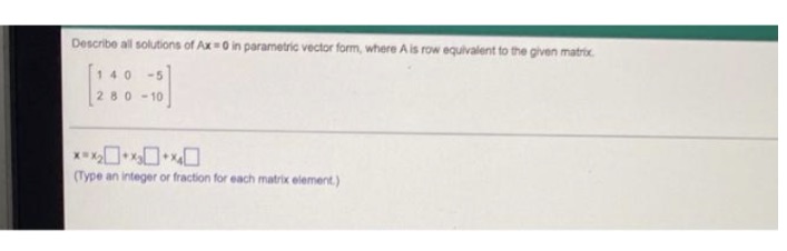 Describe all solutions of Ax = 0 in parametric