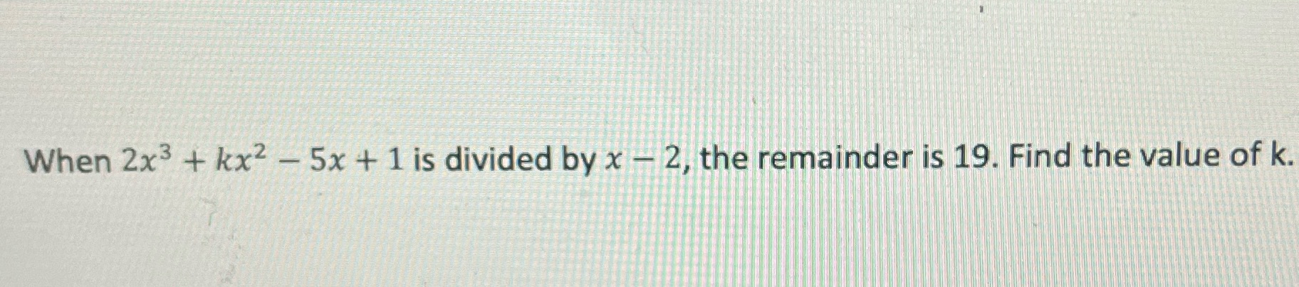 When 2x3 + kx2 - 5x + 1 is divided by x - 2, the