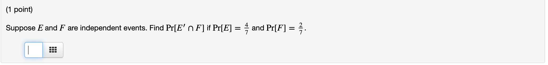 (1 point) SupposeE and F are independent events.