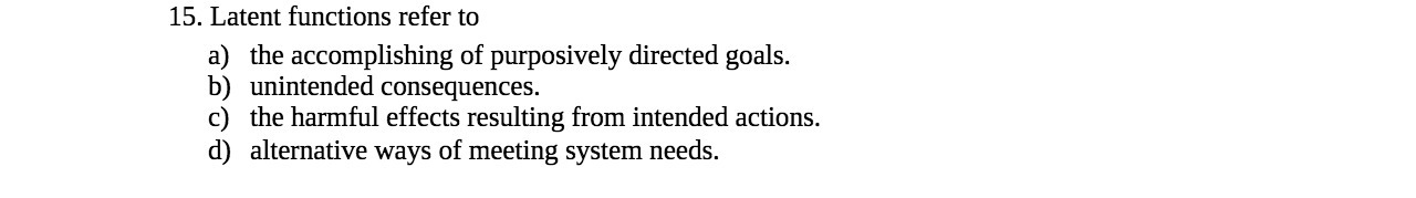15. Latent functions refer to a) the