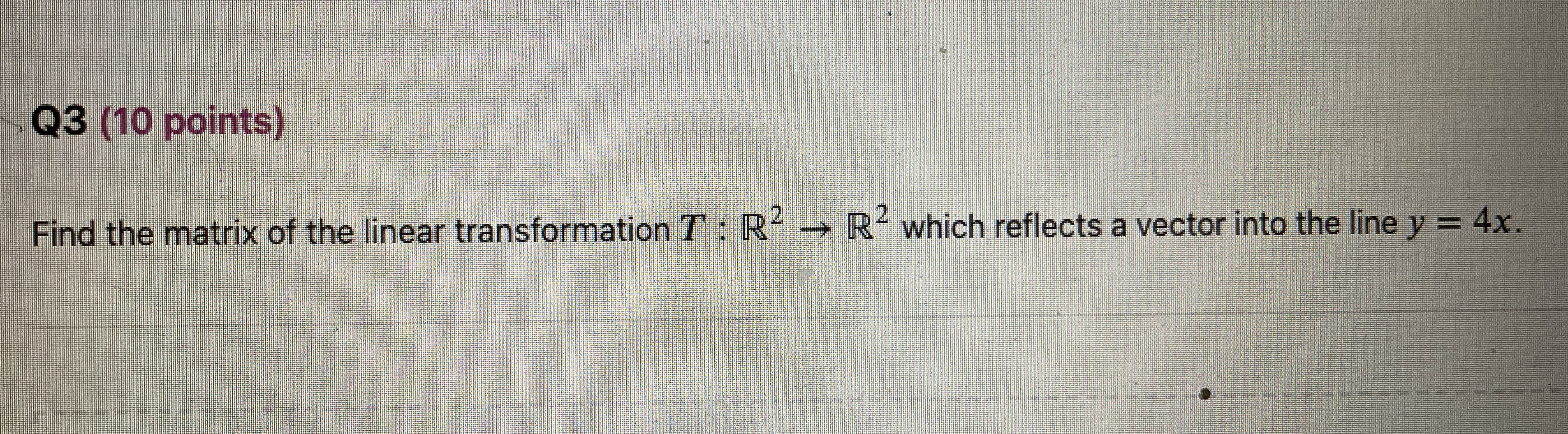 Q3 (10 points) Find the matrix of the linear