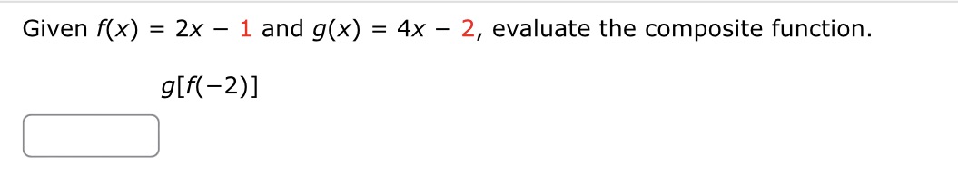 Given f(x) = 2x - 1 and g(x) = 4x - 2, evaluate