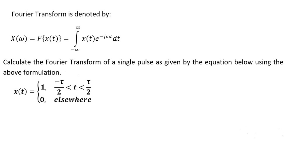 Fourier Transform is denoted by: X(w) = Fix(t)} =