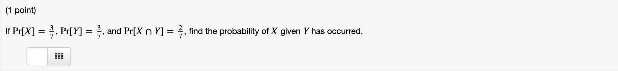 (1 point) If Pr[X] = $, Pr[Y] = , and Pr[X n Y] =