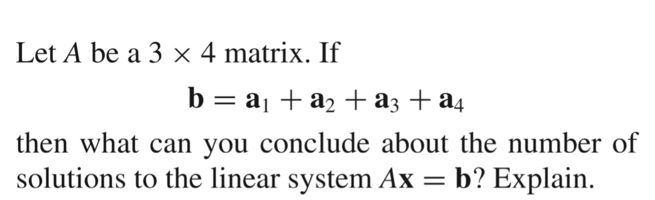 Let A be a 3 x 4 matrix. If b = a1 + a2 + a3 + a4
