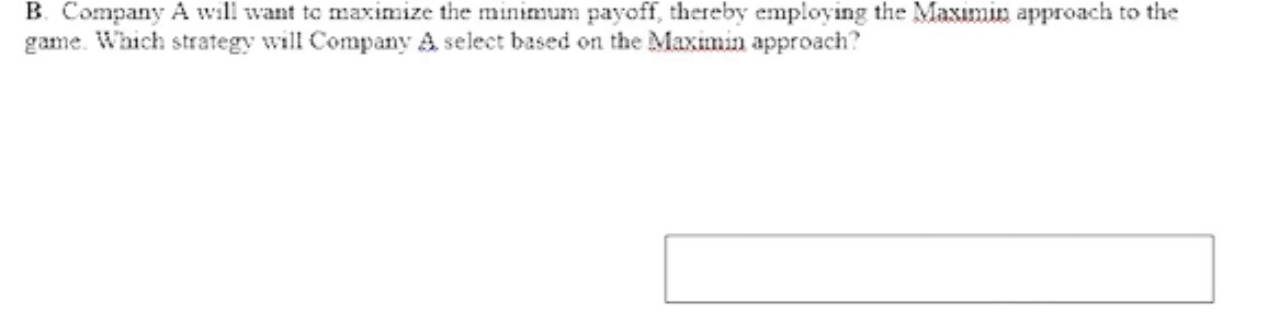 B. Company A will want to maximize the minimum