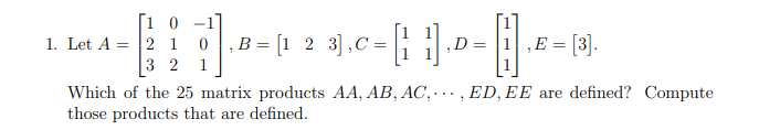 1 0 -1 1. Let A = 2 1 , B= [1 2 3 . C- [1 1].D -