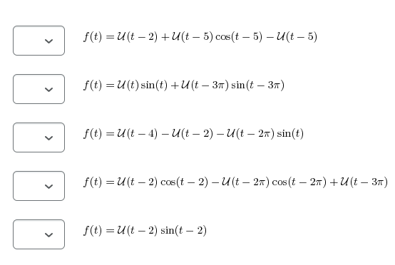 f(t) = U(t - 2) + U(t - 5) cos(t - 5) - U(t -5) v