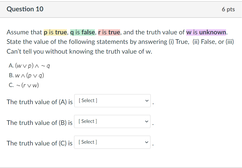 Question 10 6 pts Assume that p is true, q is
