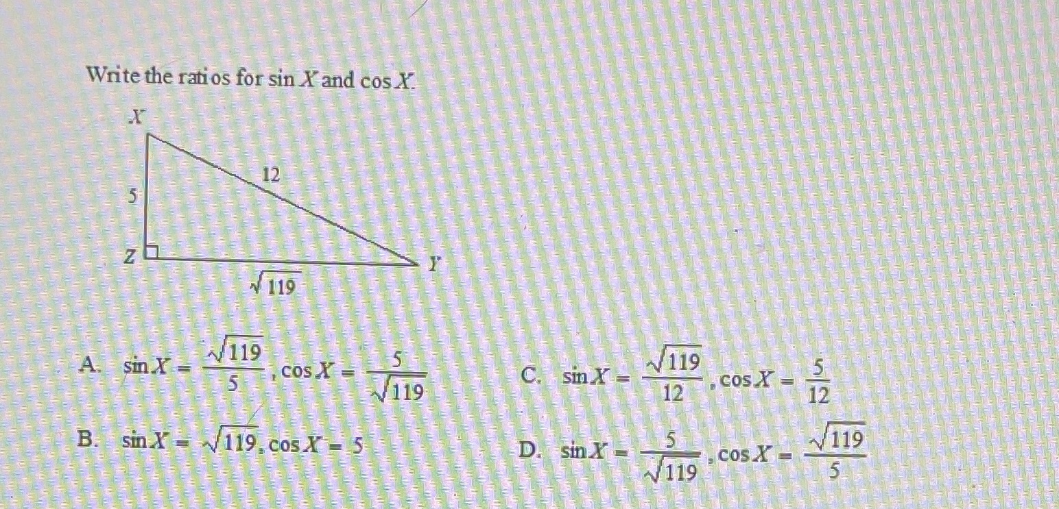 Write the ratios for sin X and cos X. 12 20 119