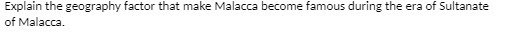Explain the geography factor that make Malacca