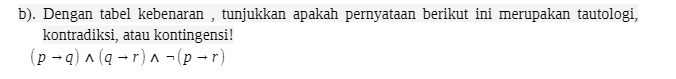 b). Dengan tabel kebenaran , tunjukkan apakah