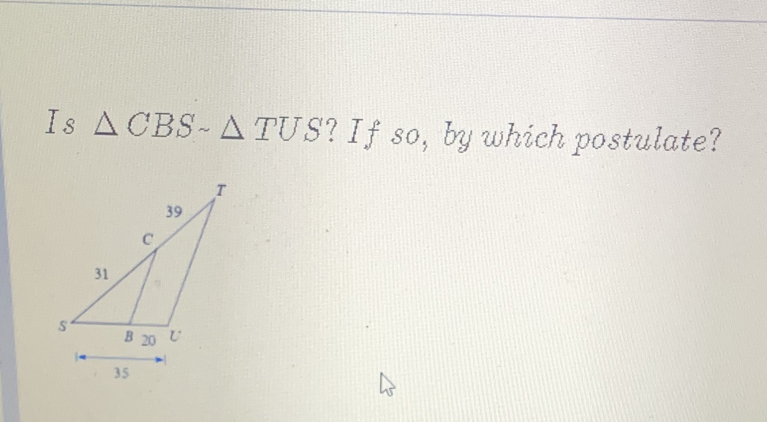 Is ACBS~ ATUS? If so, by which postulate? 39 C 31