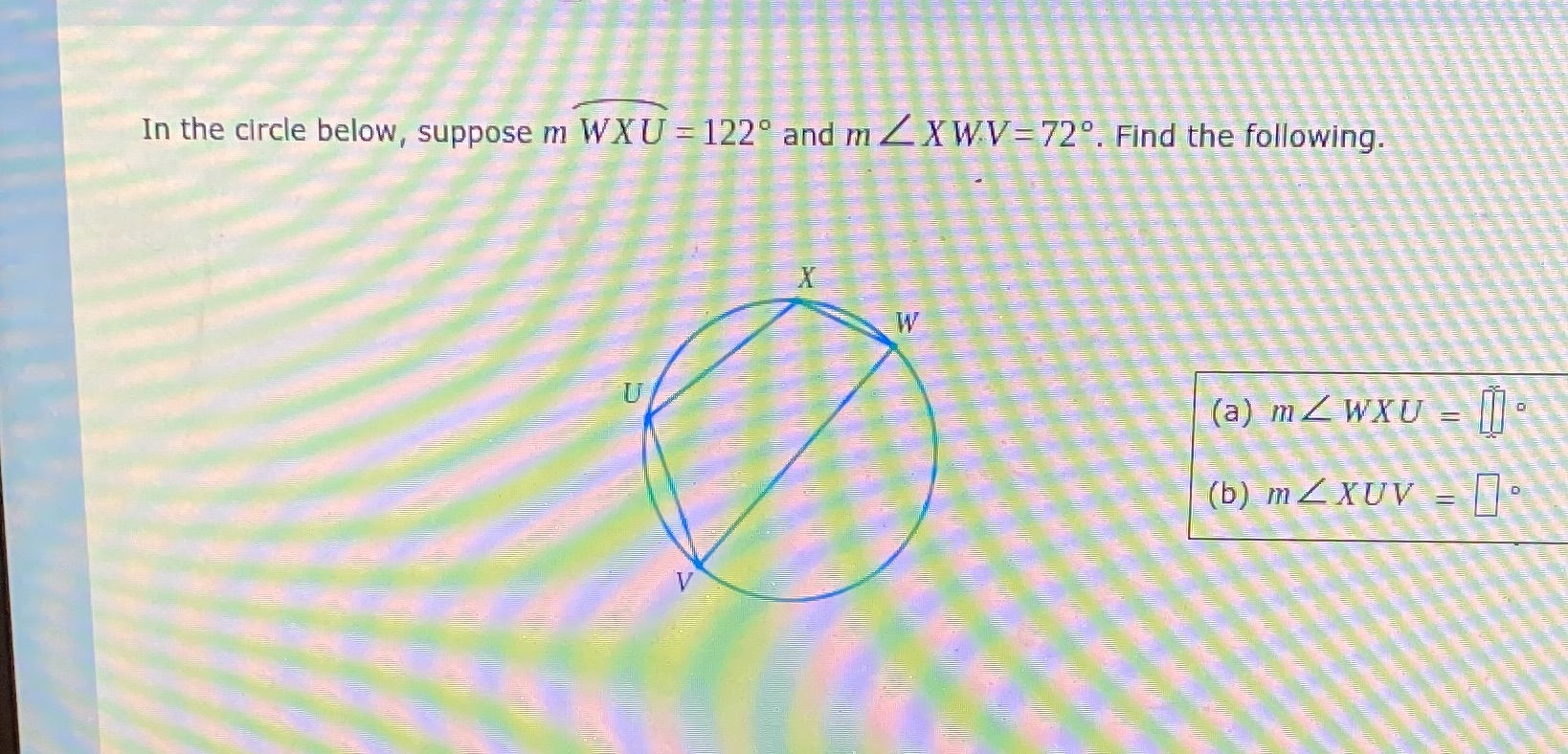 In the circle below, suppose m WXU =122 and m Z