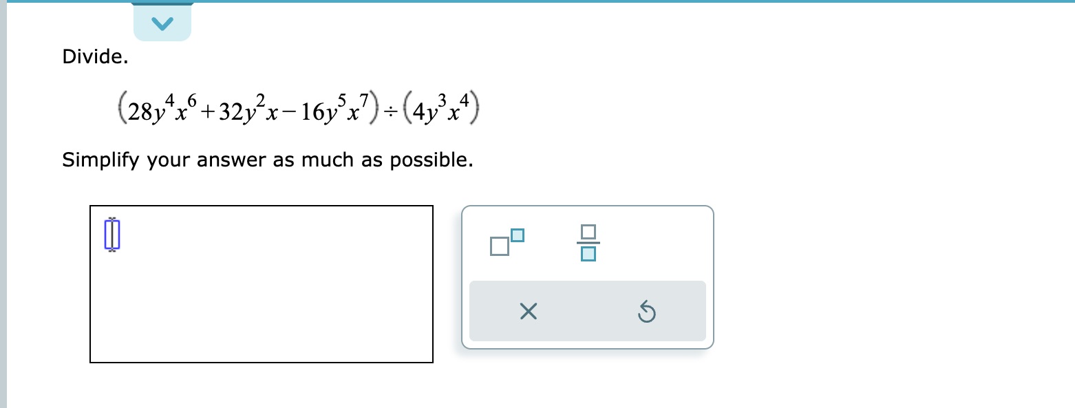 Divide and simplify as much as possible Divide.
