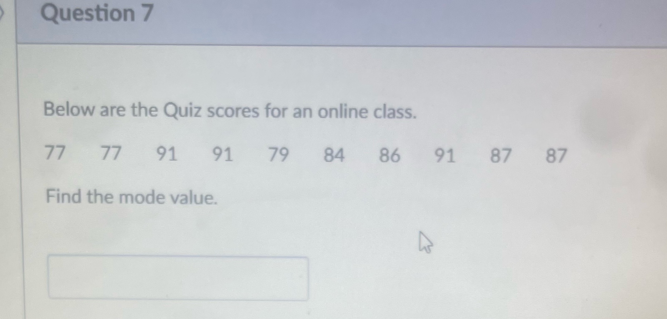 Question 7 Below are the Quiz scores for an