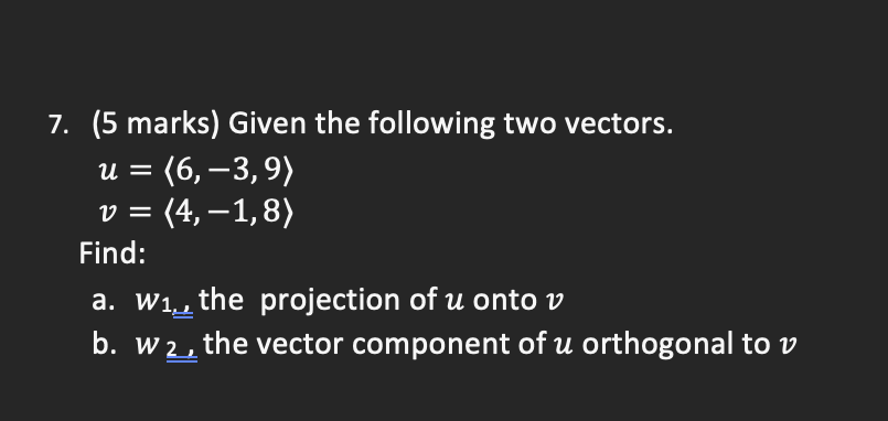 7. (5 marks) Given the following two vectors. u =