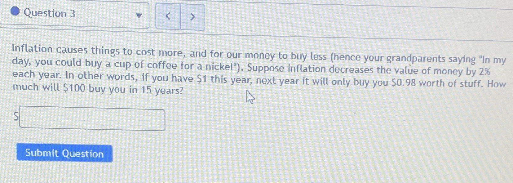 Question 3 Inflation causes things to cost more,