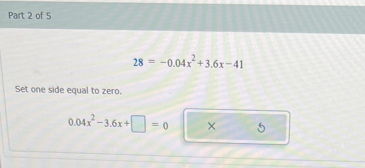 9 ty Part 2 of 5 28 = -0.04x +3.6x-41 Set one
