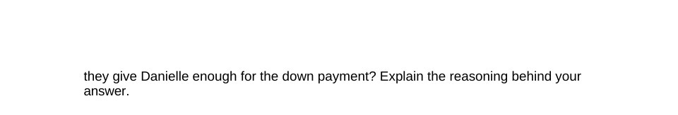 they give Danielle enough for the down payment?