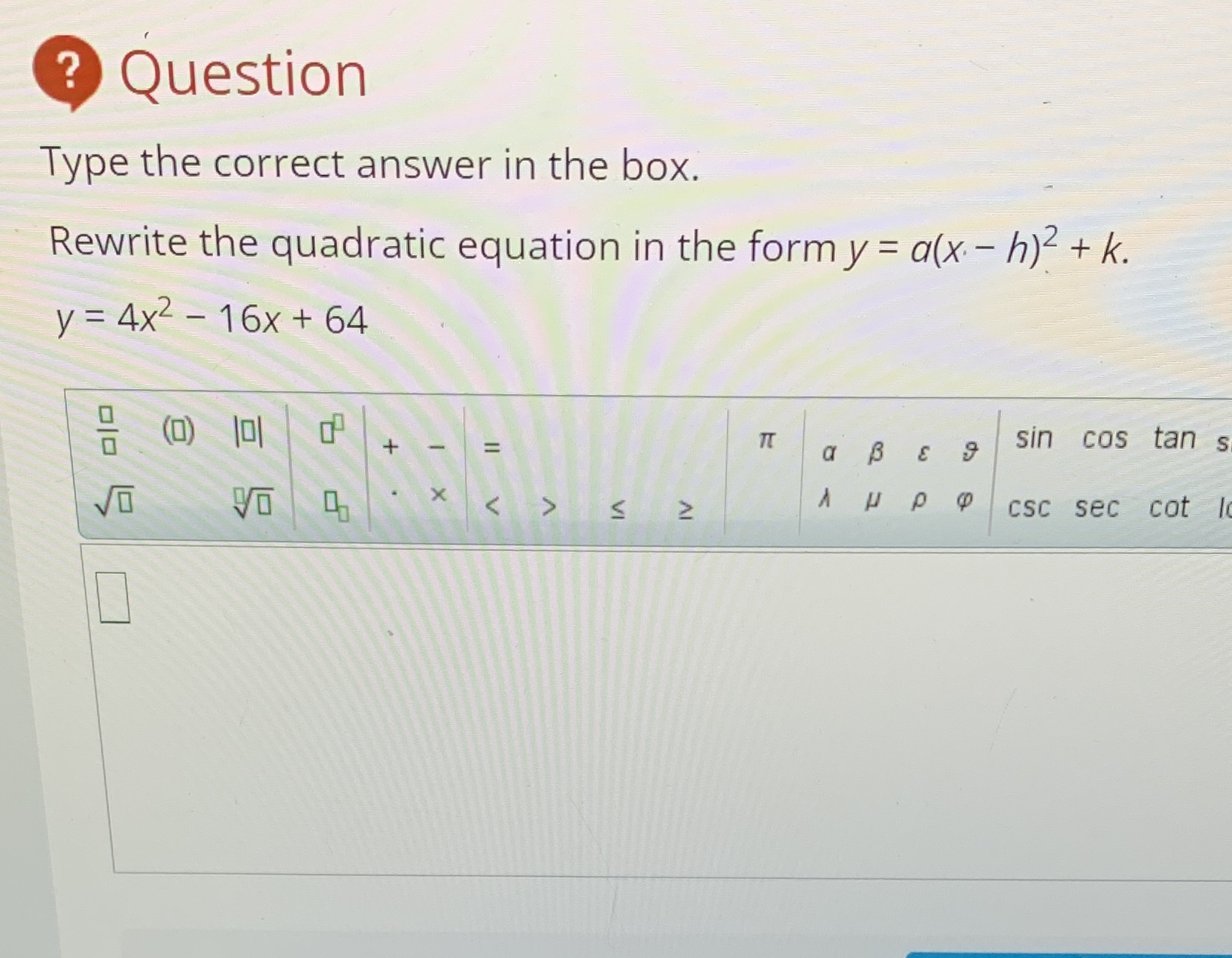 ? Question Type the correct answer in the box.