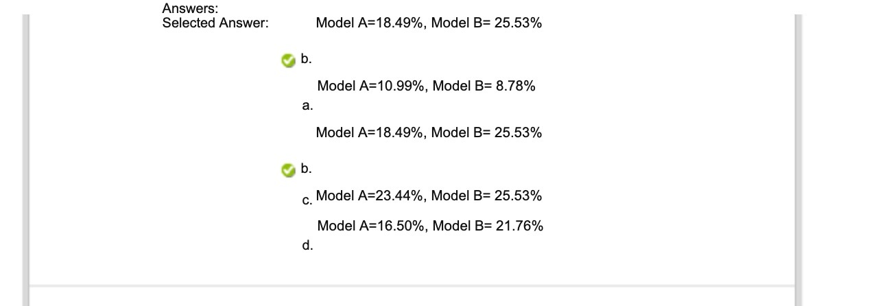Answers: Selected Answer: Model A=18.49%. Model