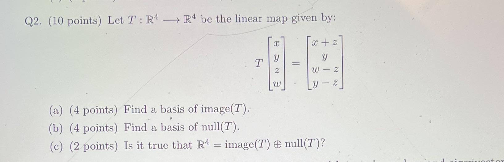 Q2. (10 points) Let T : R4 - R4 be the linear map