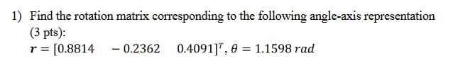 1) Find the rotation matrix corresponding to the