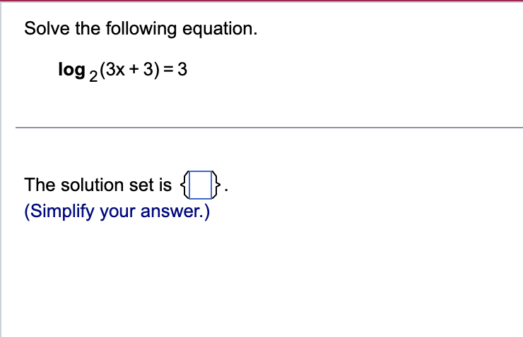 Solve the following equation. log 2(3X+ 3) = 3