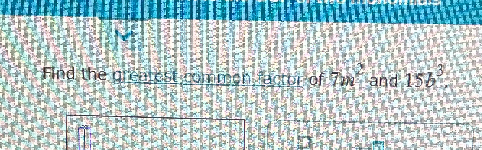 Find the greatest common factor of 7m" and 156