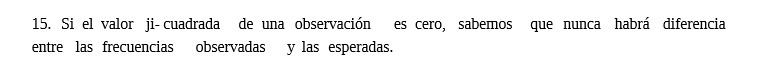 15. Si el valor ji- cuadrada de una observacion