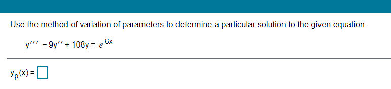 Use the method of variation of parameters to