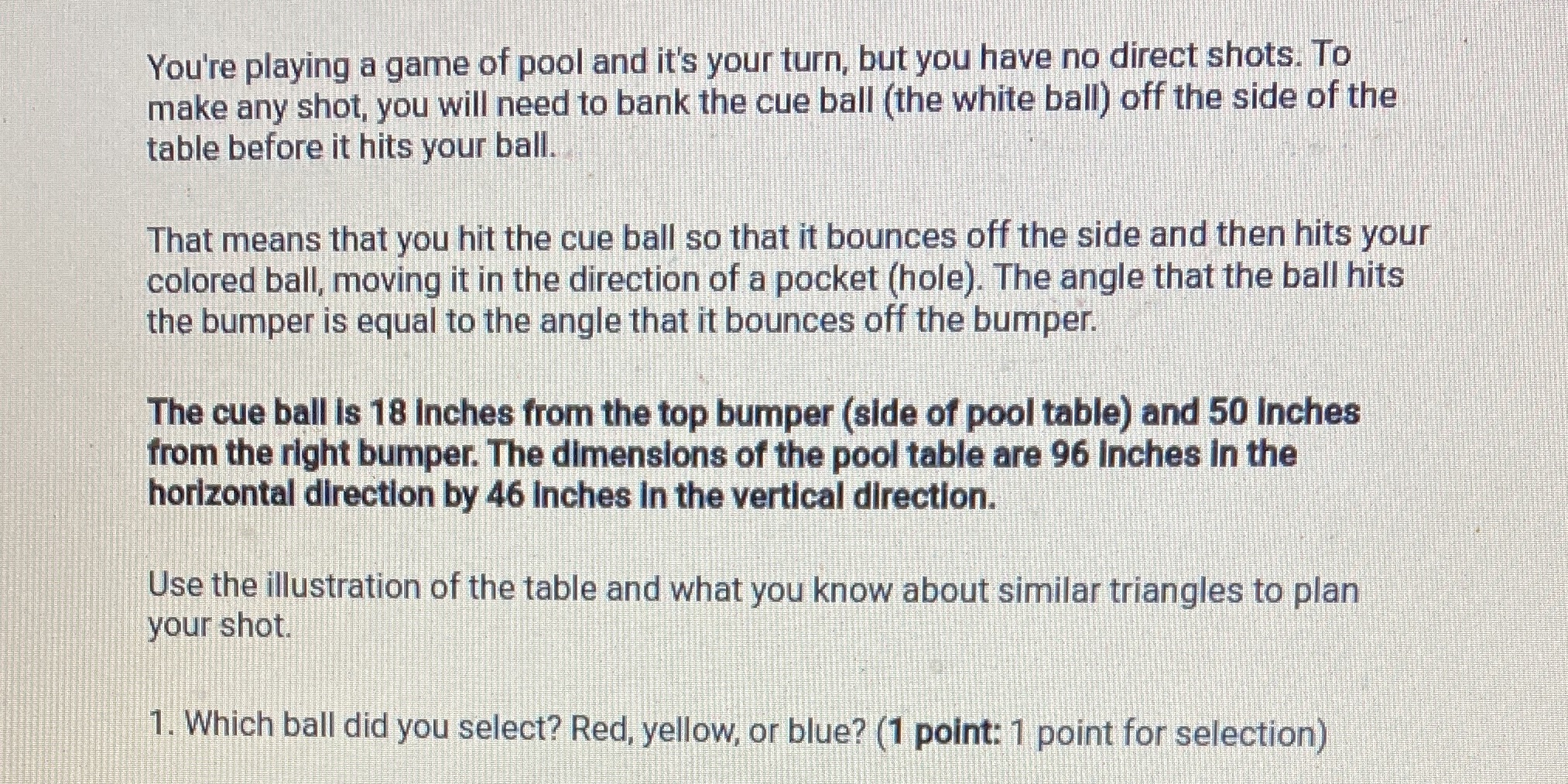 You're playing a game of pool and it's