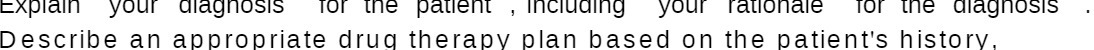 Explain your diagnosis for the patient ,