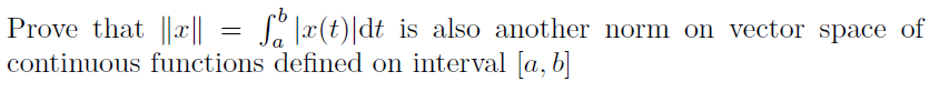 Prove that x] = (x(t) dt is also another norm on