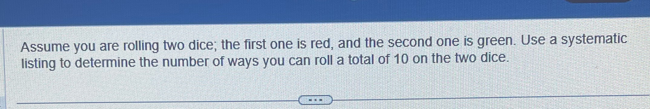 Assume you are rolling two dice, the first one is