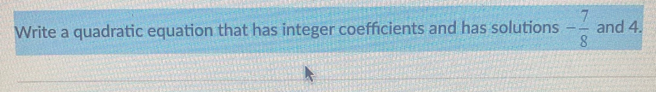 Write a quadratic equation that has integer